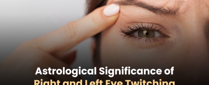 Astrological Significance of Right and Left Eye Twitching