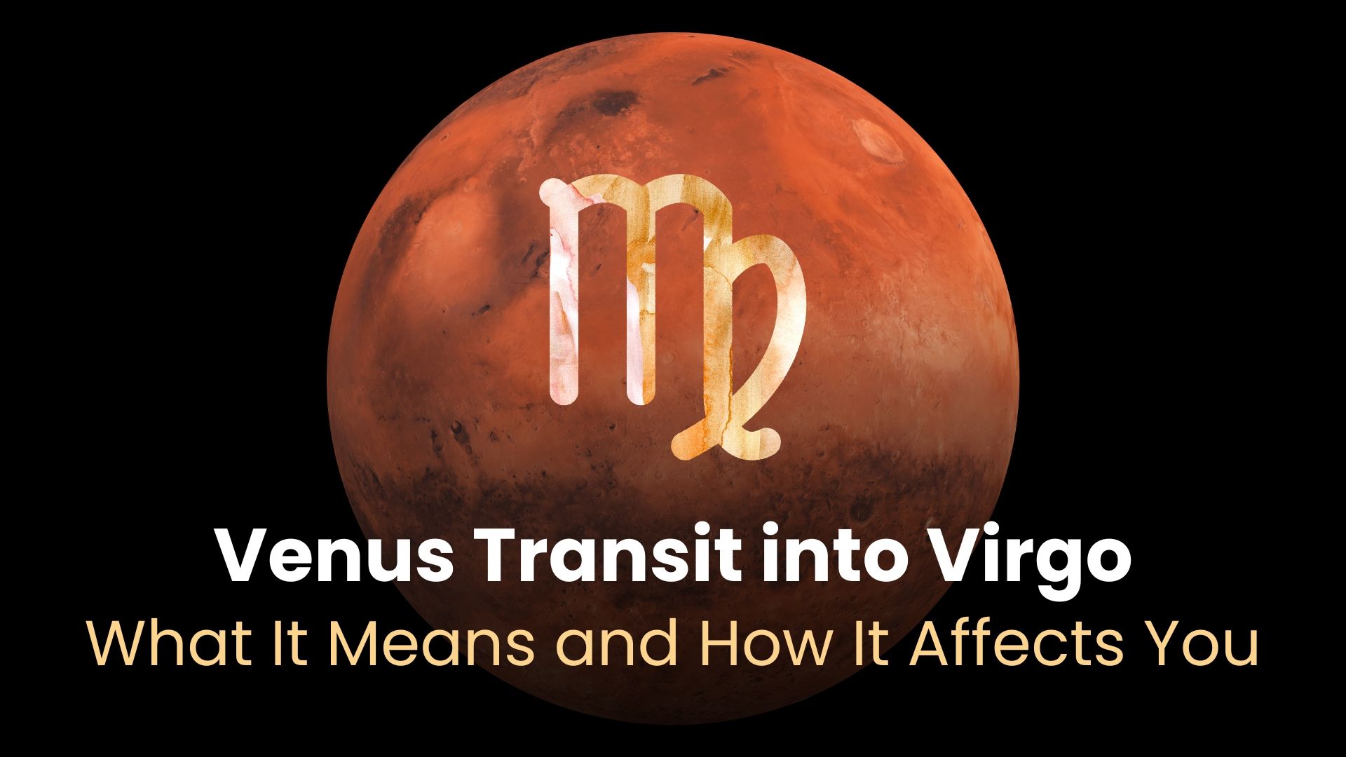 Venus Transit into Virgo: What It Means and How It Affects You - Divine ...